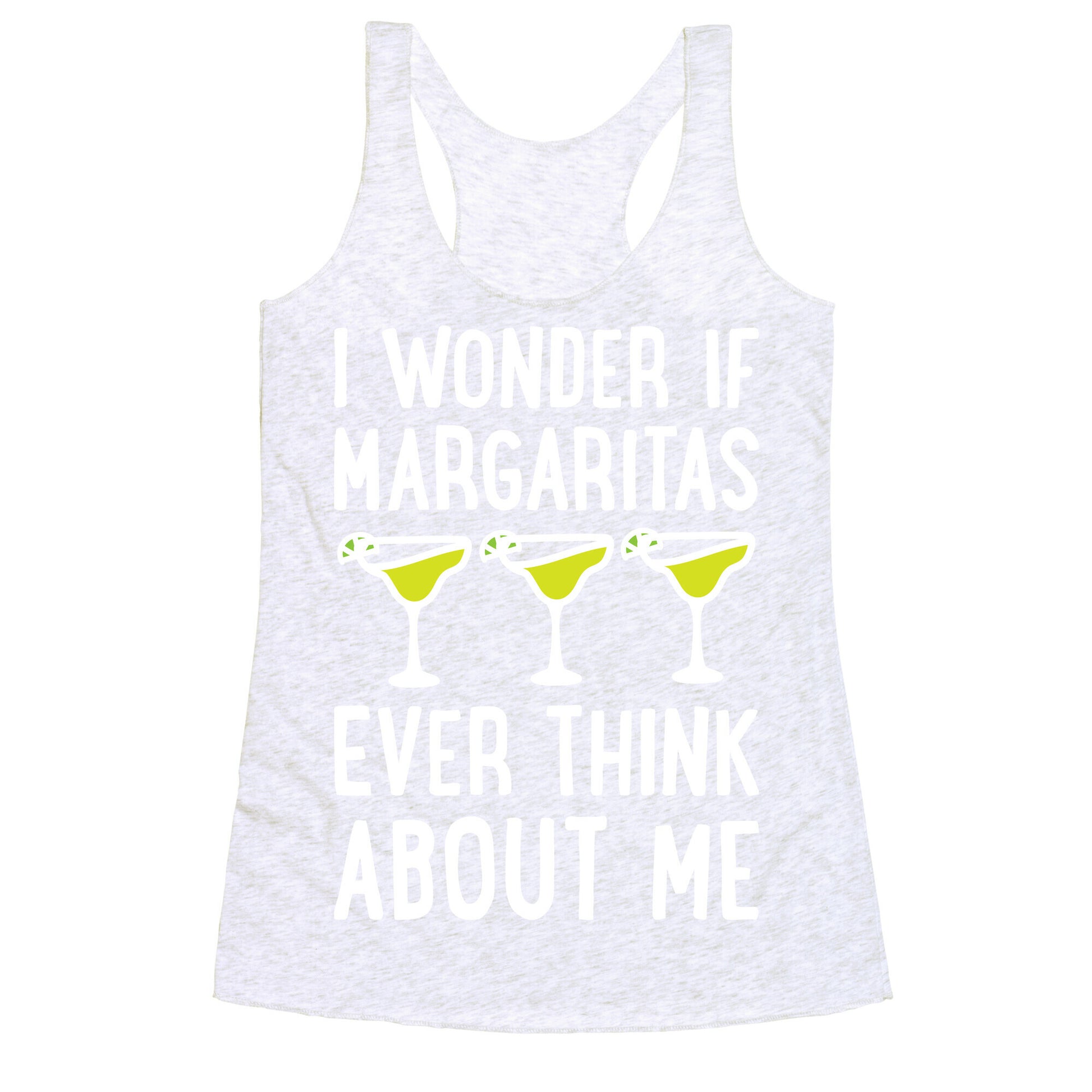 I Wonder If Margaritas Ever Think About Me Racerback Tank