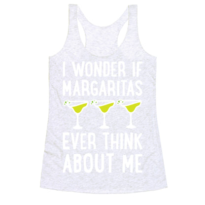 I Wonder If Margaritas Ever Think About Me Racerback Tank