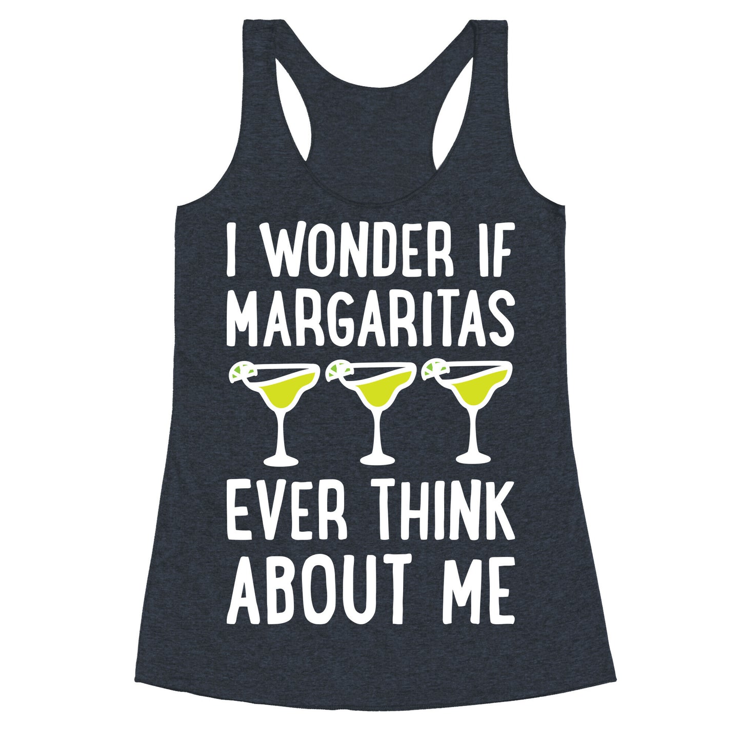 I Wonder If Margaritas Ever Think About Me Racerback Tank