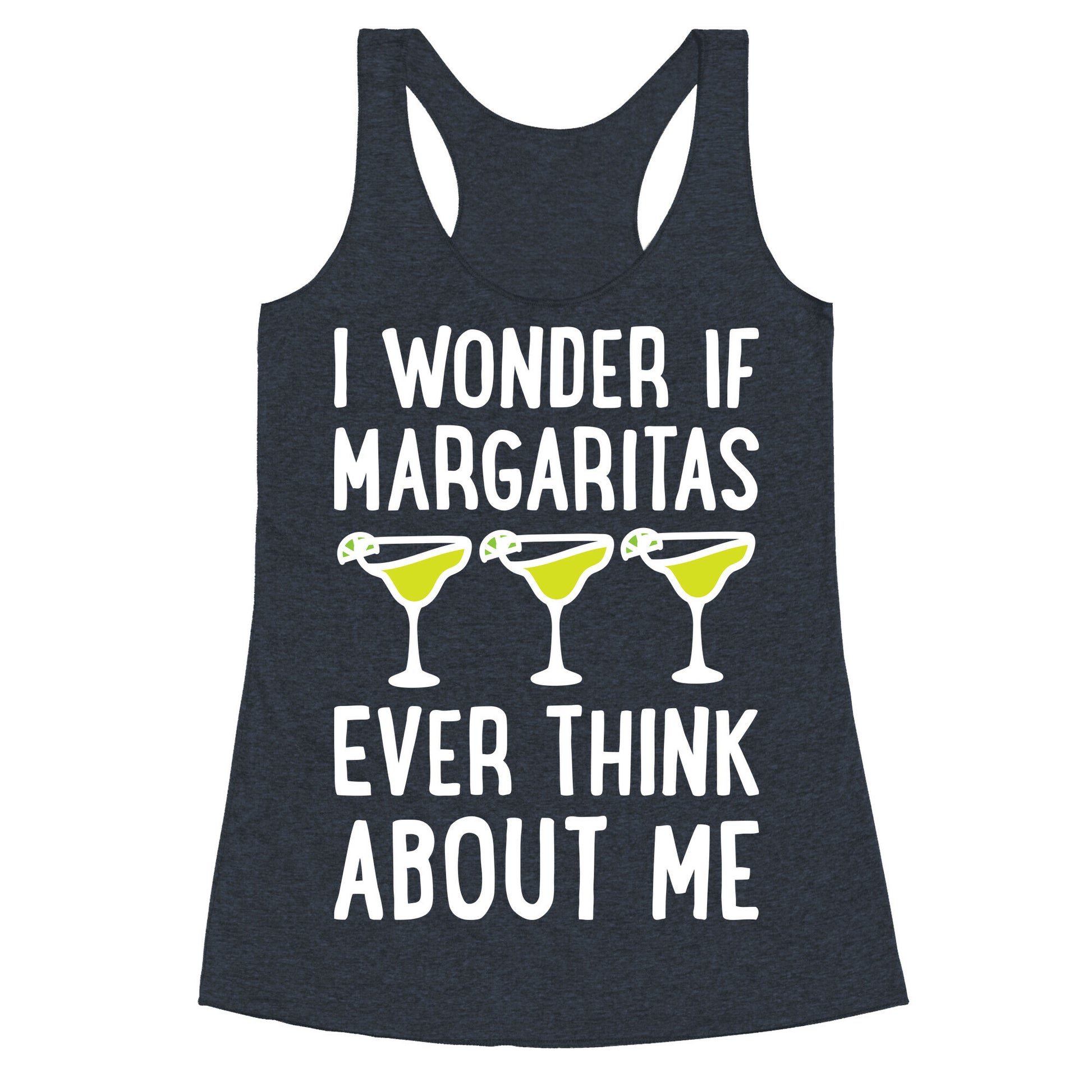 I Wonder If Margaritas Ever Think About Me Racerback Tank