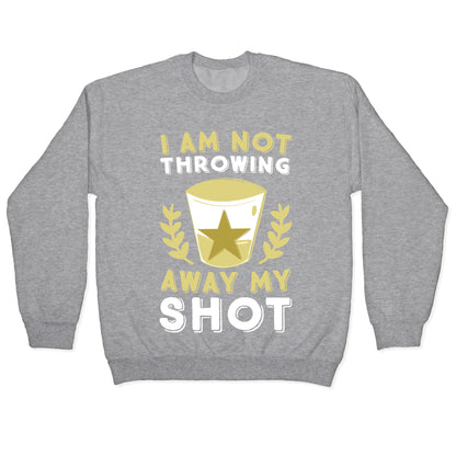I Am Not Throwing Away My Shot Crewneck Sweatshirt