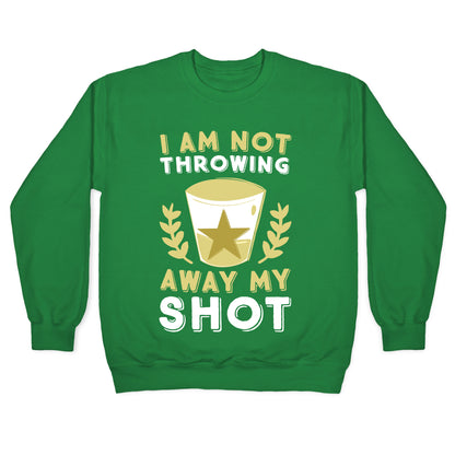 I Am Not Throwing Away My Shot Crewneck Sweatshirt