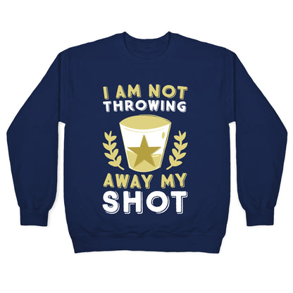 I Am Not Throwing Away My Shot Crewneck Sweatshirt