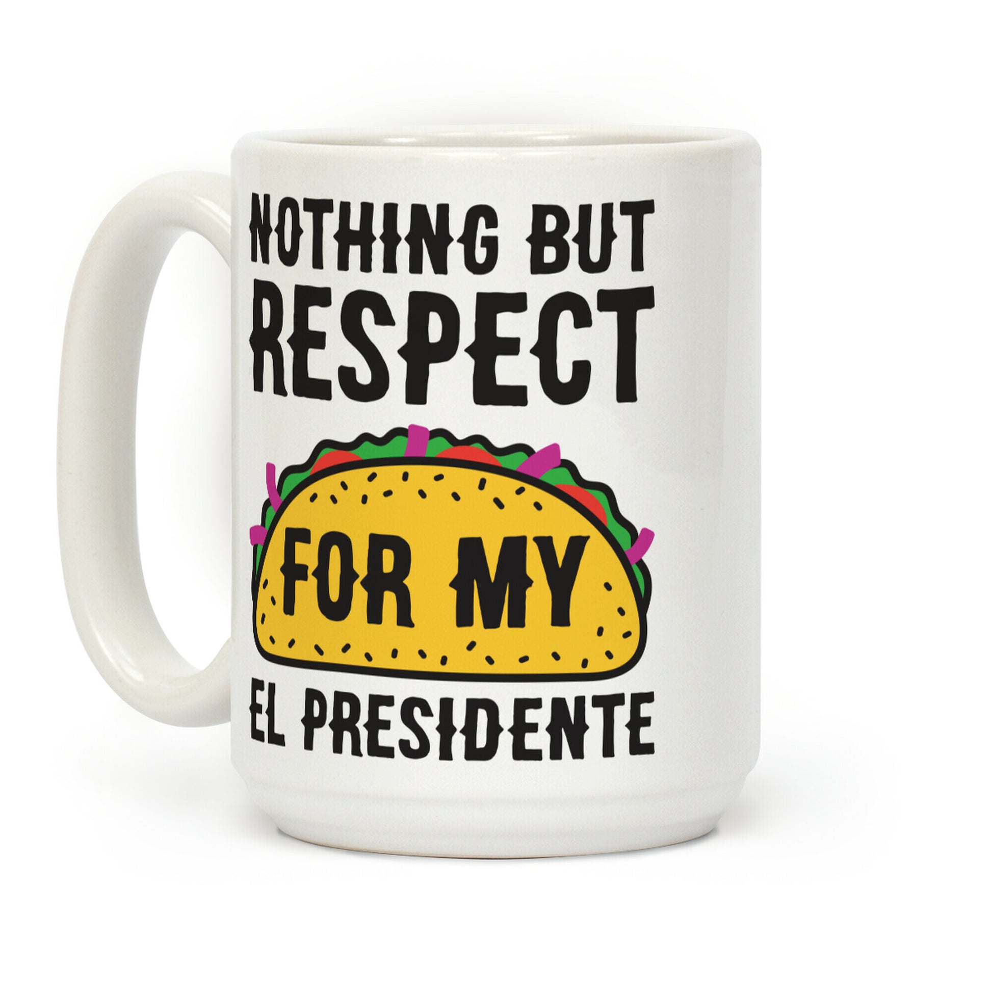 Nothing But Respect For My El Presidente Taco Coffee Mug