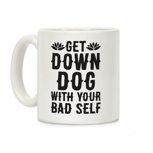 Get Down Dog With Your Bad Self Coffee Mug