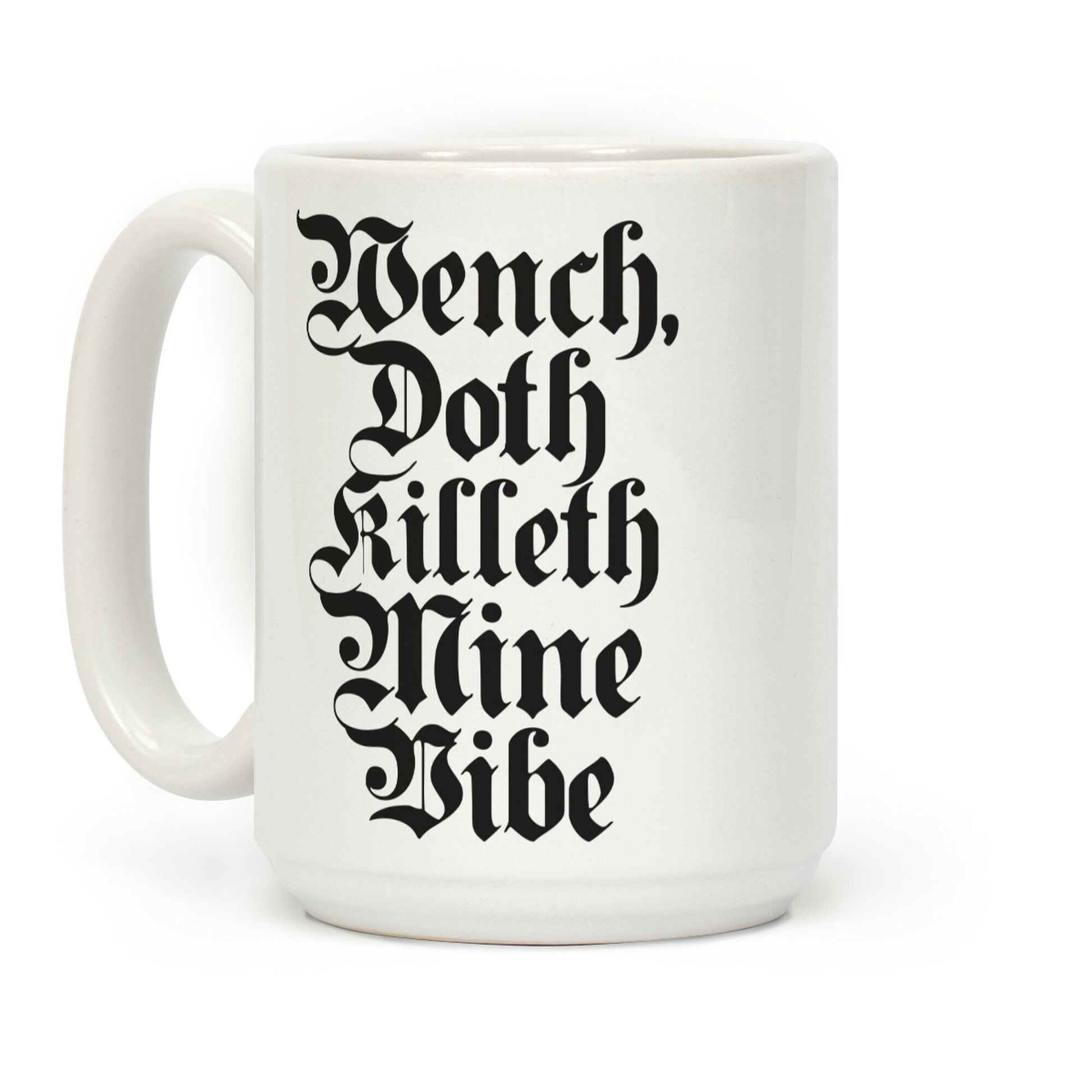 Wench, Doth Killeth Mine Vibe Coffee Mug