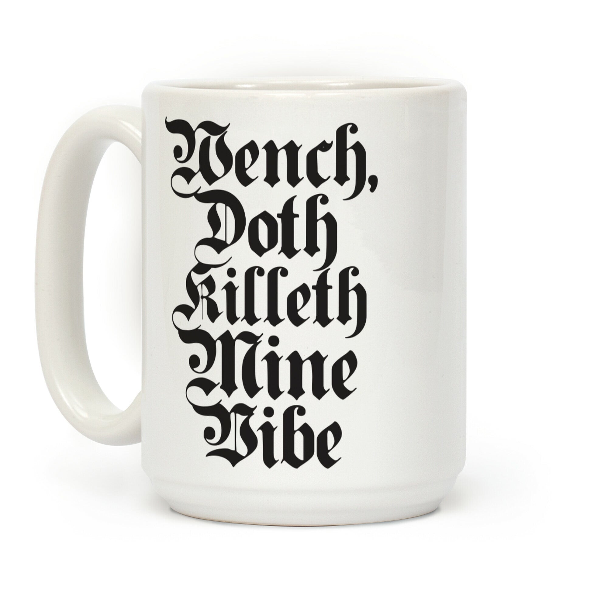 Wench, Doth Killeth Mine Vibe Coffee Mug