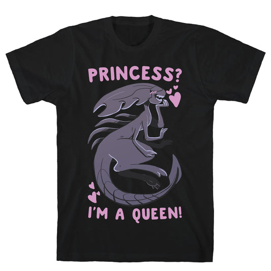 Princess? I'm A Xenomorph Queen! T-Shirt