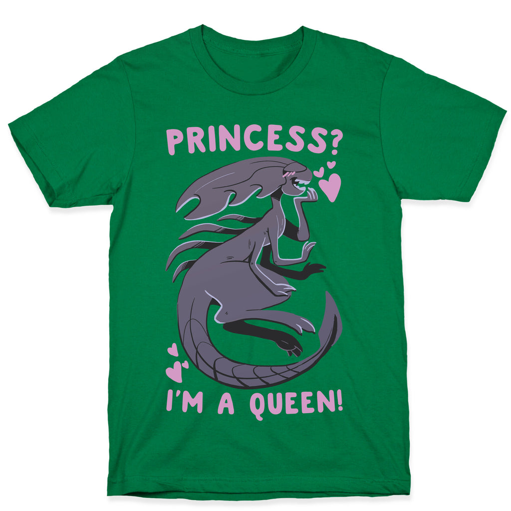 Princess? I'm A Xenomorph Queen! T-Shirt