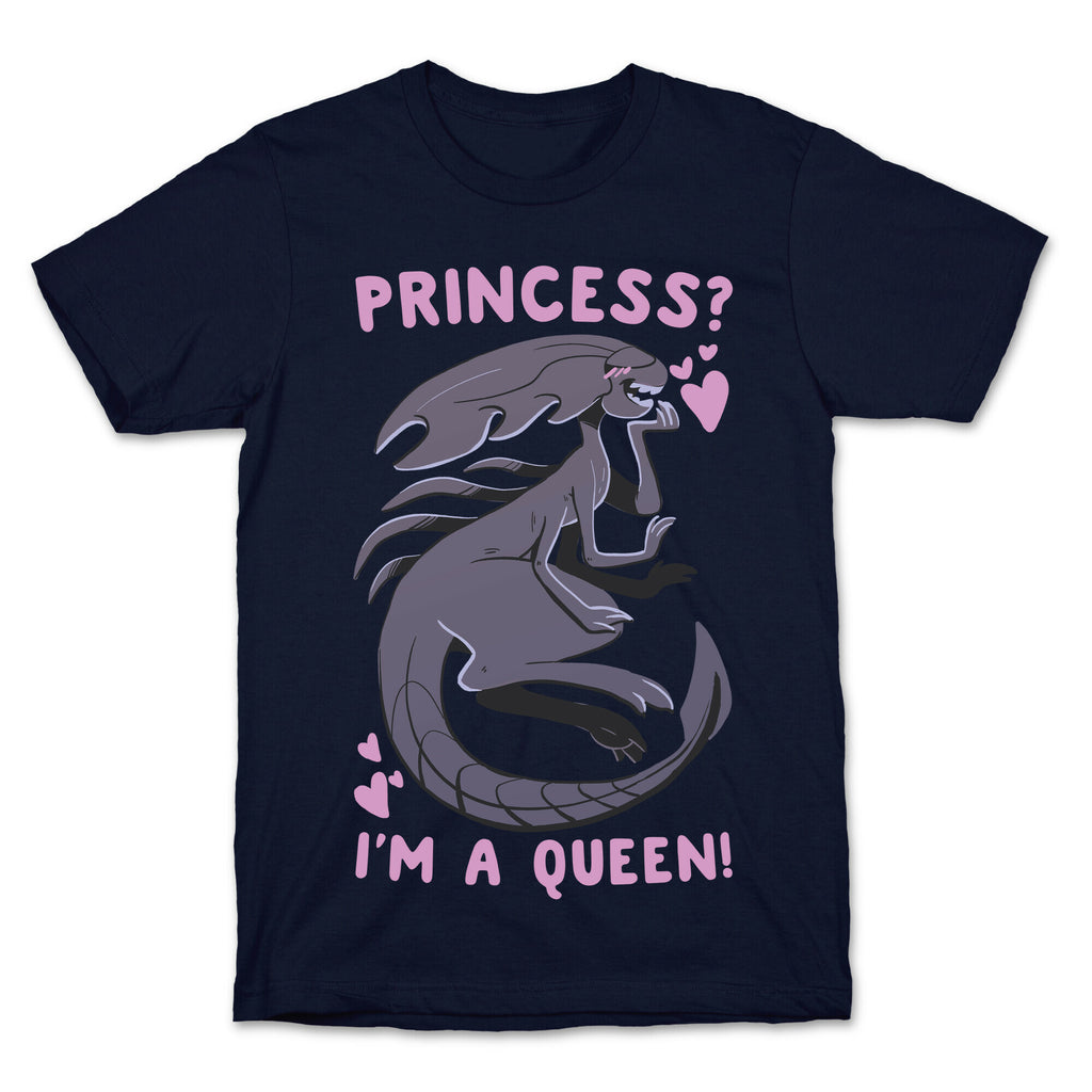 Princess? I'm A Xenomorph Queen! T-Shirt
