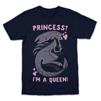 Princess? I'm A Xenomorph Queen! T-Shirt