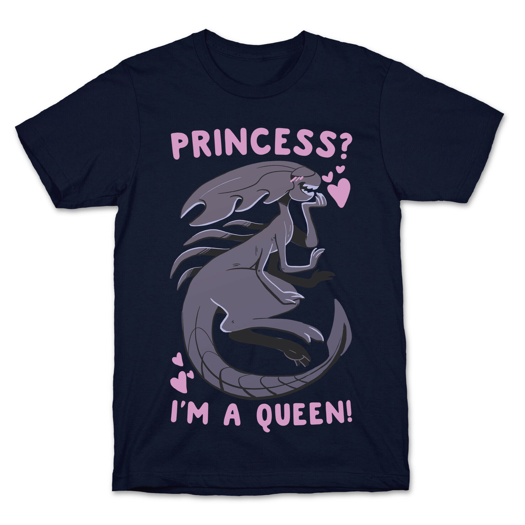 Princess? I'm A Xenomorph Queen! T-Shirt