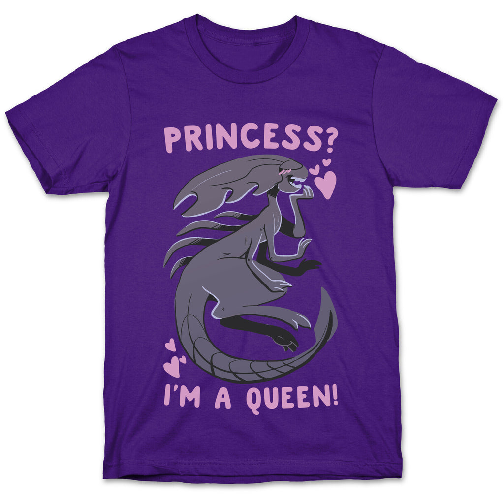 Princess? I'm A Xenomorph Queen! T-Shirt