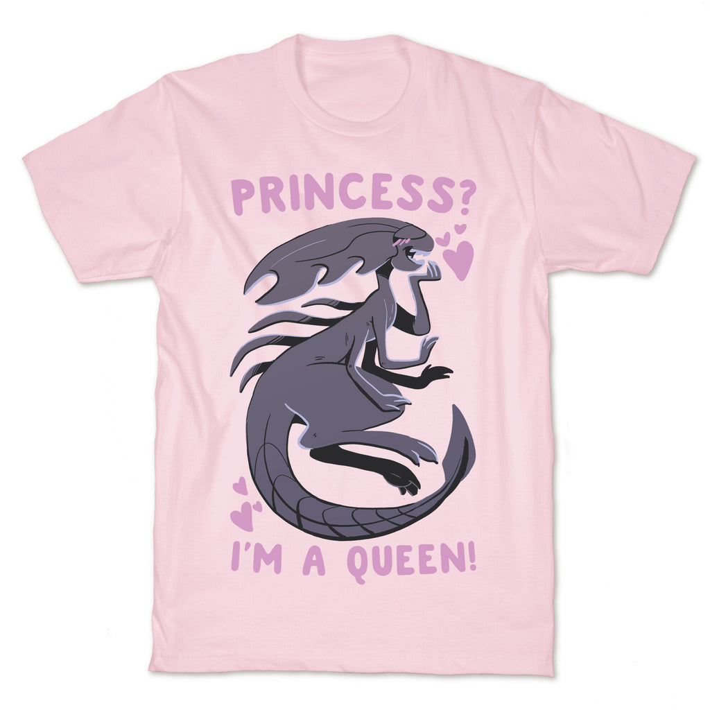 Princess? I'm A Xenomorph Queen! T-Shirt