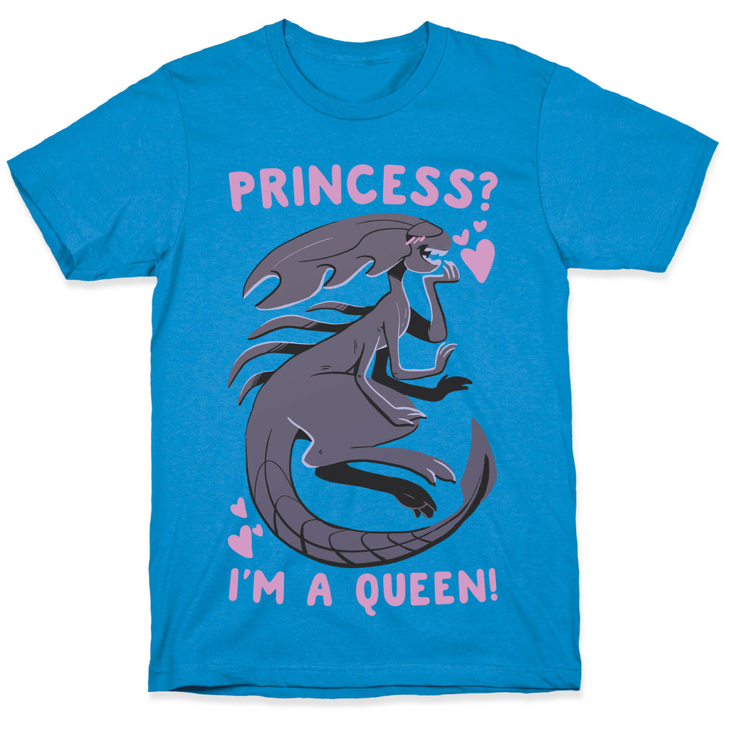 Princess? I'm A Xenomorph Queen! T-Shirt