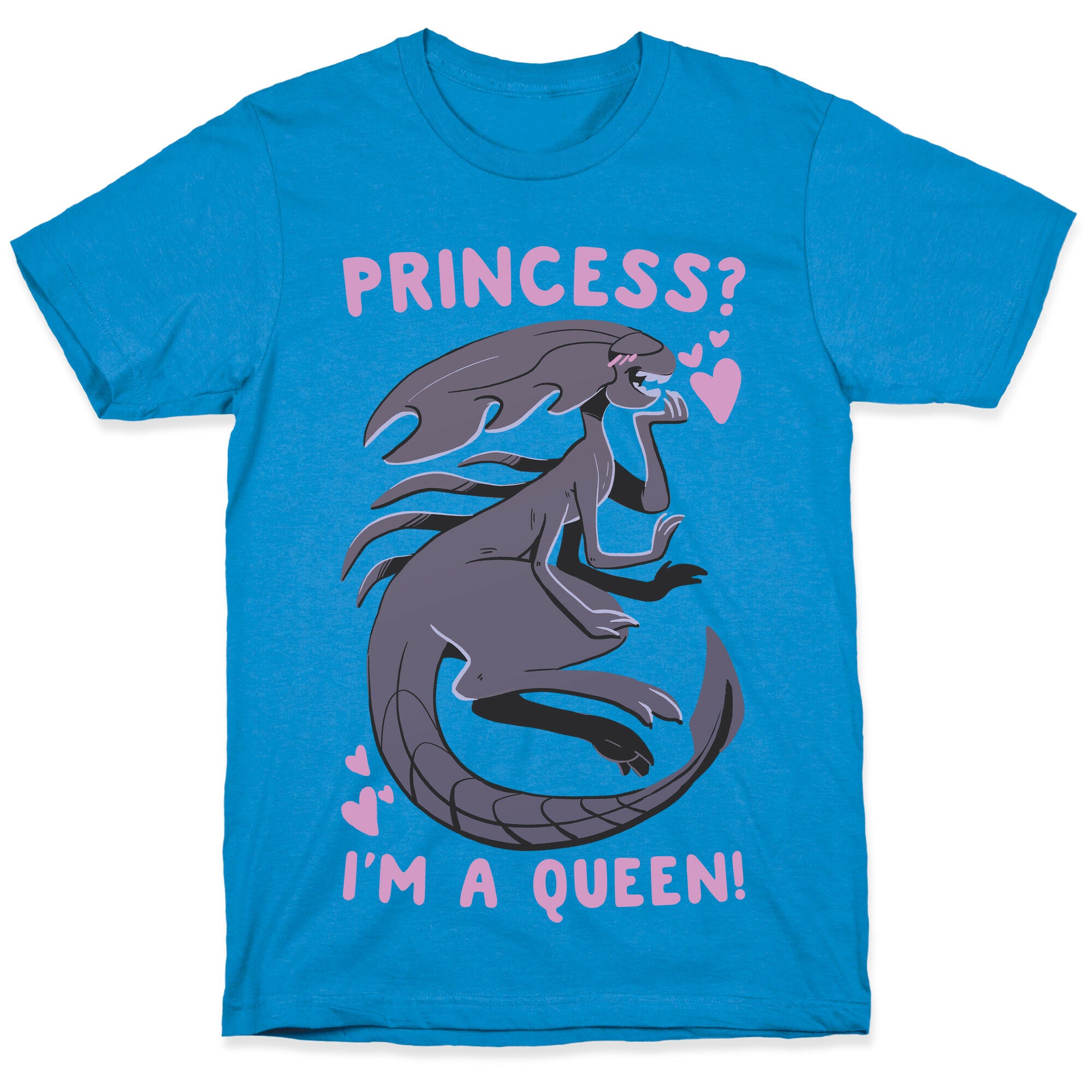 Princess? I'm A Xenomorph Queen! T-Shirt