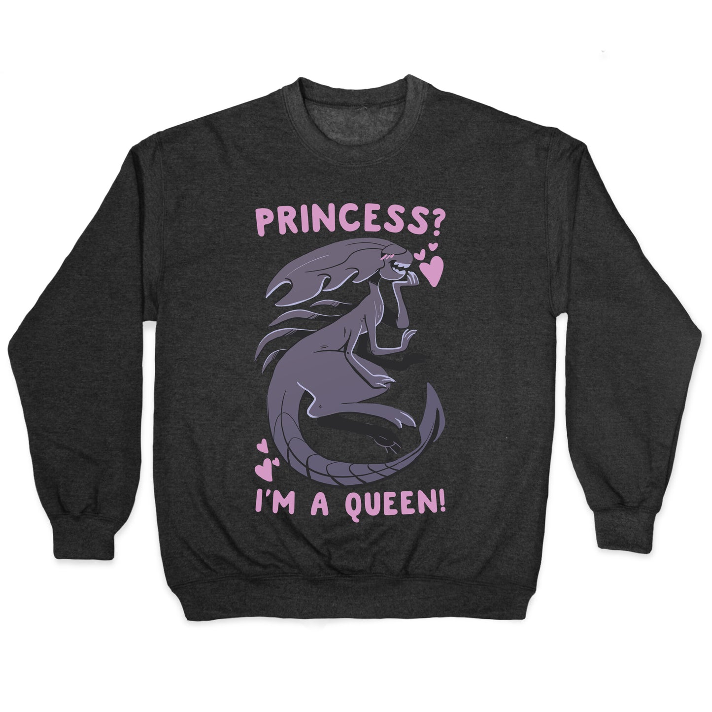 Princess? I'm A Xenomorph Queen! Crewneck Sweatshirt