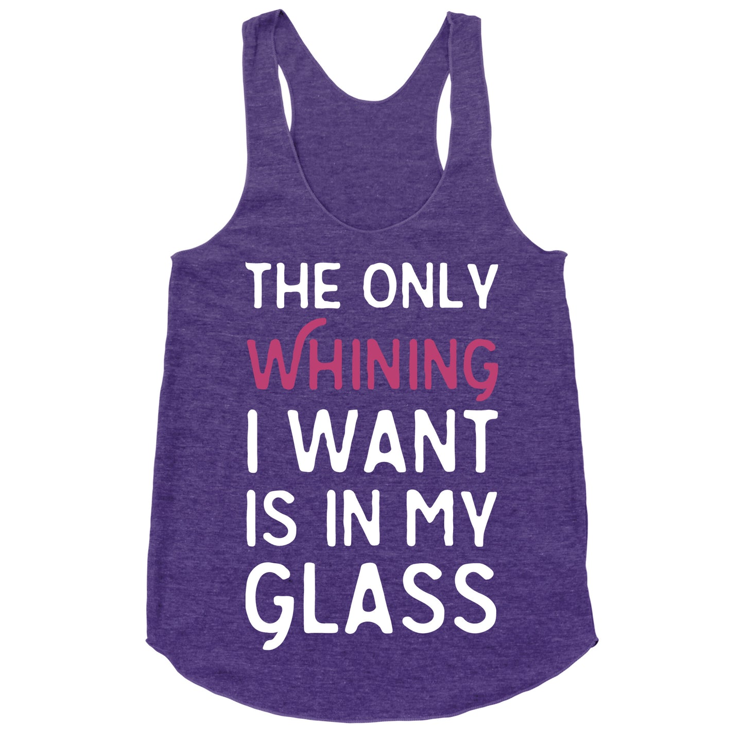 The Only Whining I Want Is In My Glass Racerback Tank