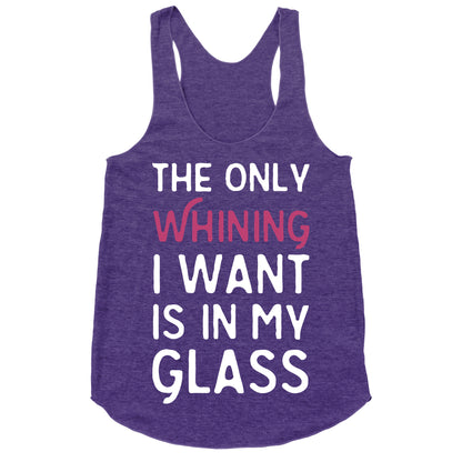 The Only Whining I Want Is In My Glass Racerback Tank