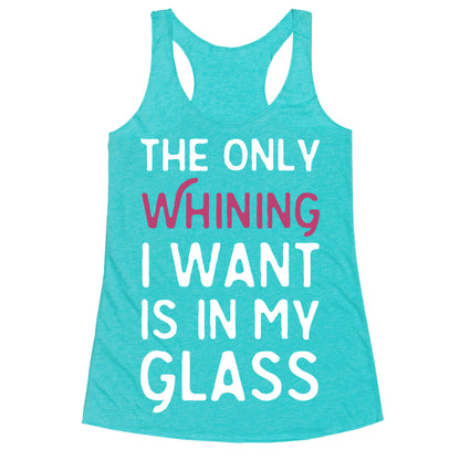 The Only Whining I Want Is In My Glass Racerback Tank