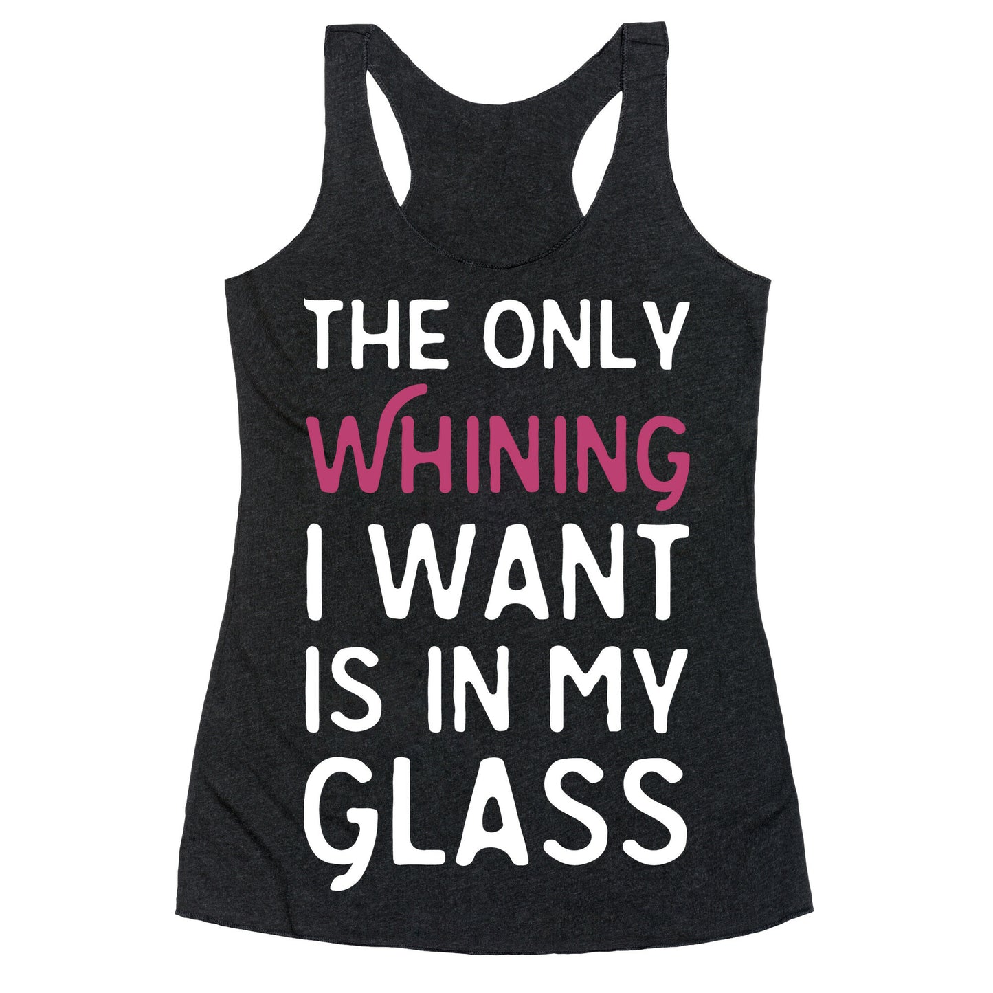 The Only Whining I Want Is In My Glass Racerback Tank