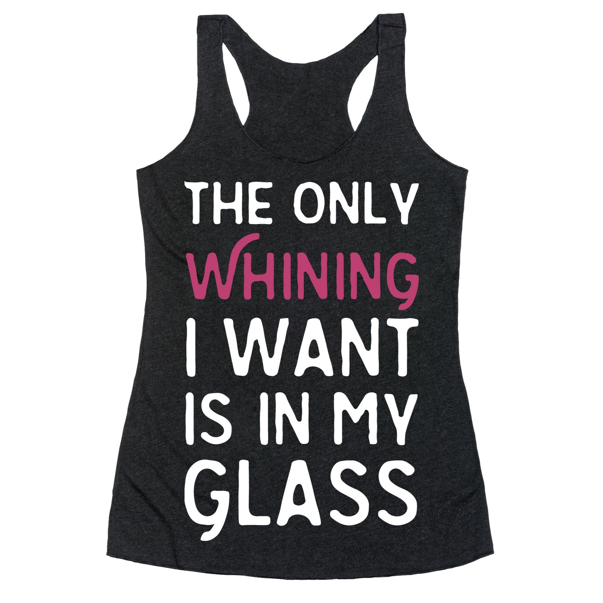 The Only Whining I Want Is In My Glass Racerback Tank