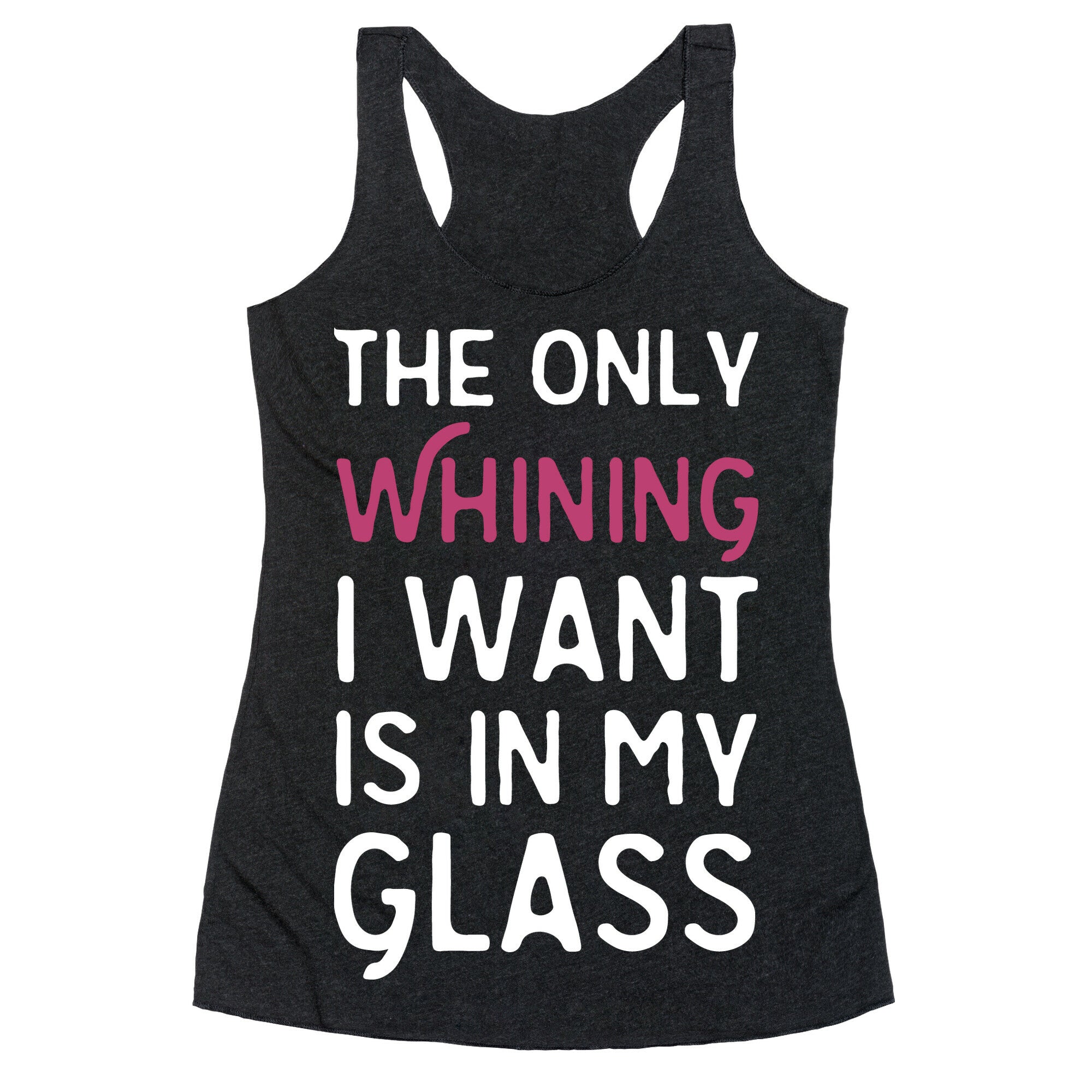 The Only Whining I Want Is In My Glass Racerback Tank