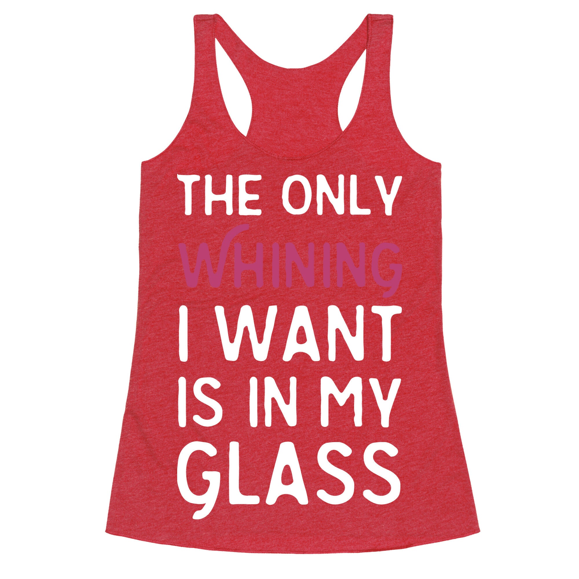 The Only Whining I Want Is In My Glass Racerback Tank