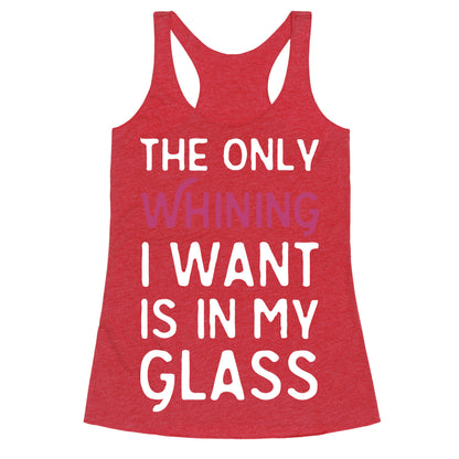 The Only Whining I Want Is In My Glass Racerback Tank