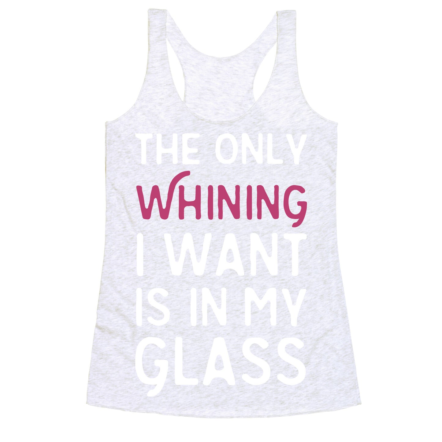 The Only Whining I Want Is In My Glass Racerback Tank