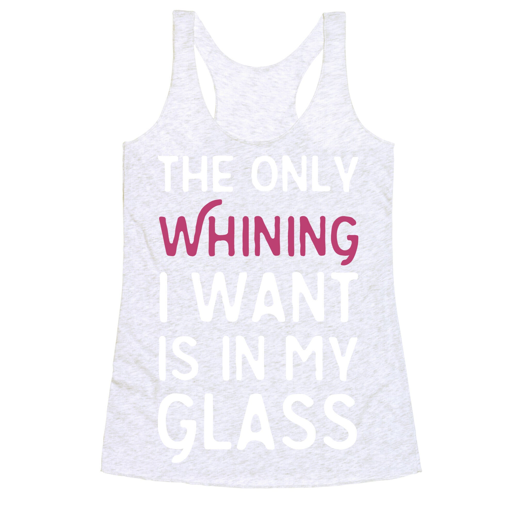 The Only Whining I Want Is In My Glass Racerback Tank
