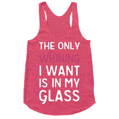 The Only Whining I Want Is In My Glass Racerback Tank