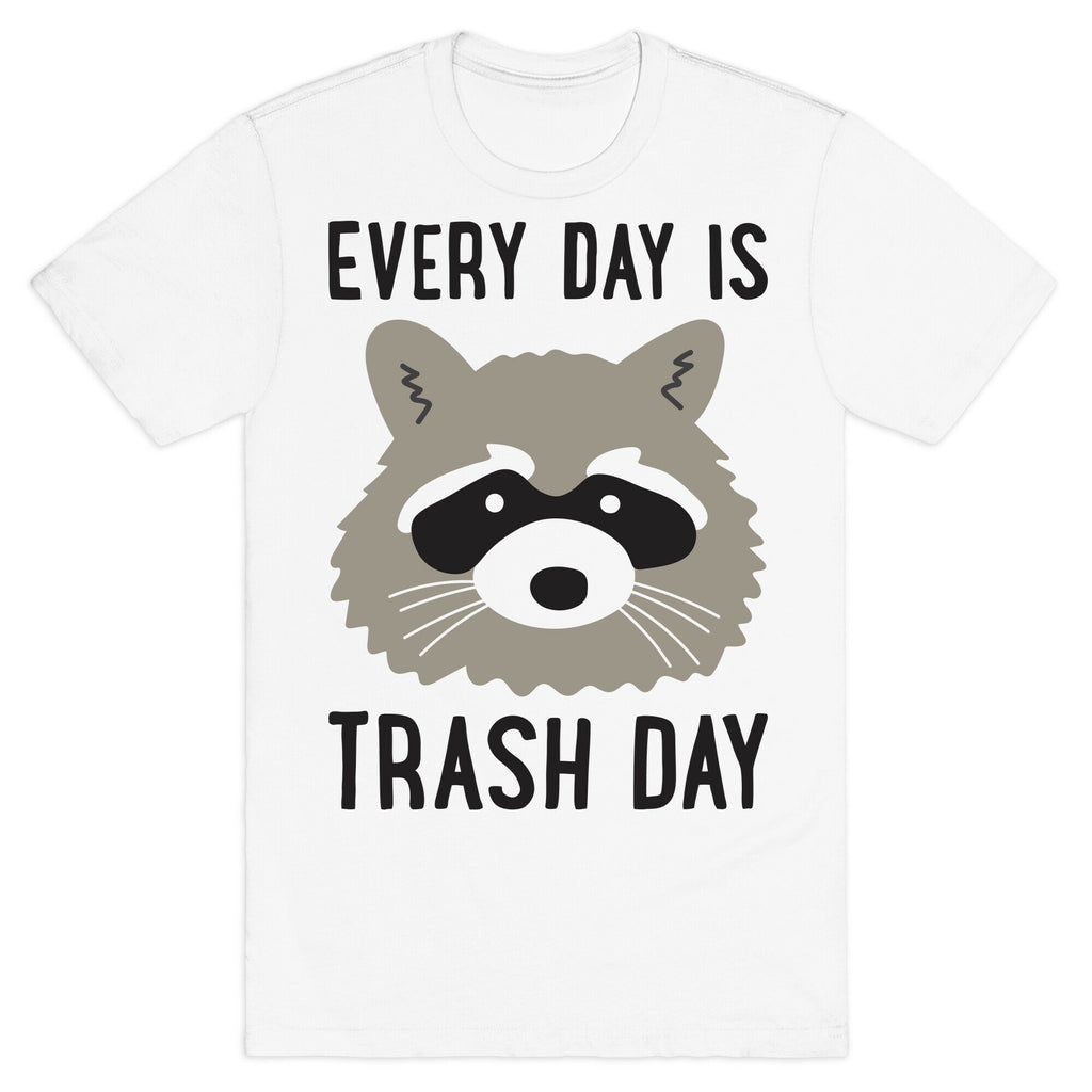 Every Day Is Trash Day Raccoon T-Shirt