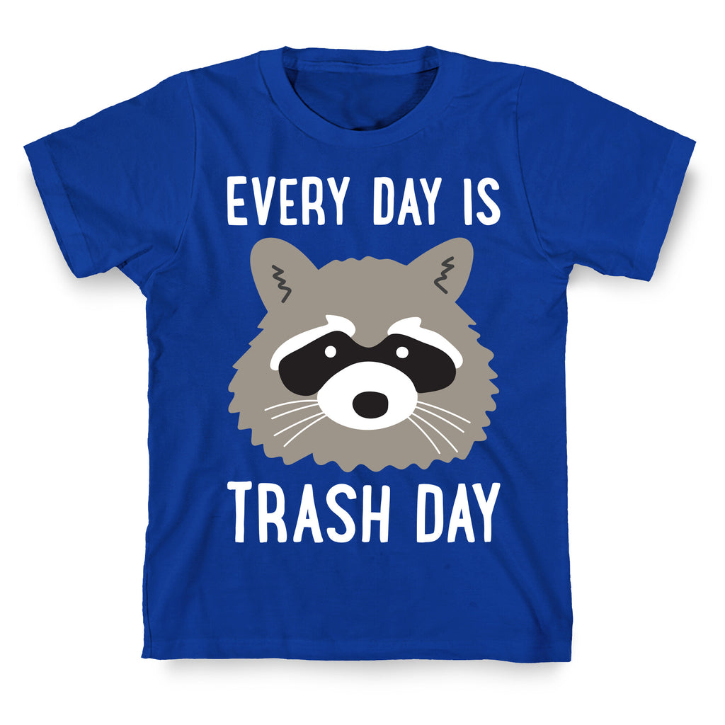 Every Day Is Trash Day Raccoon T-Shirt