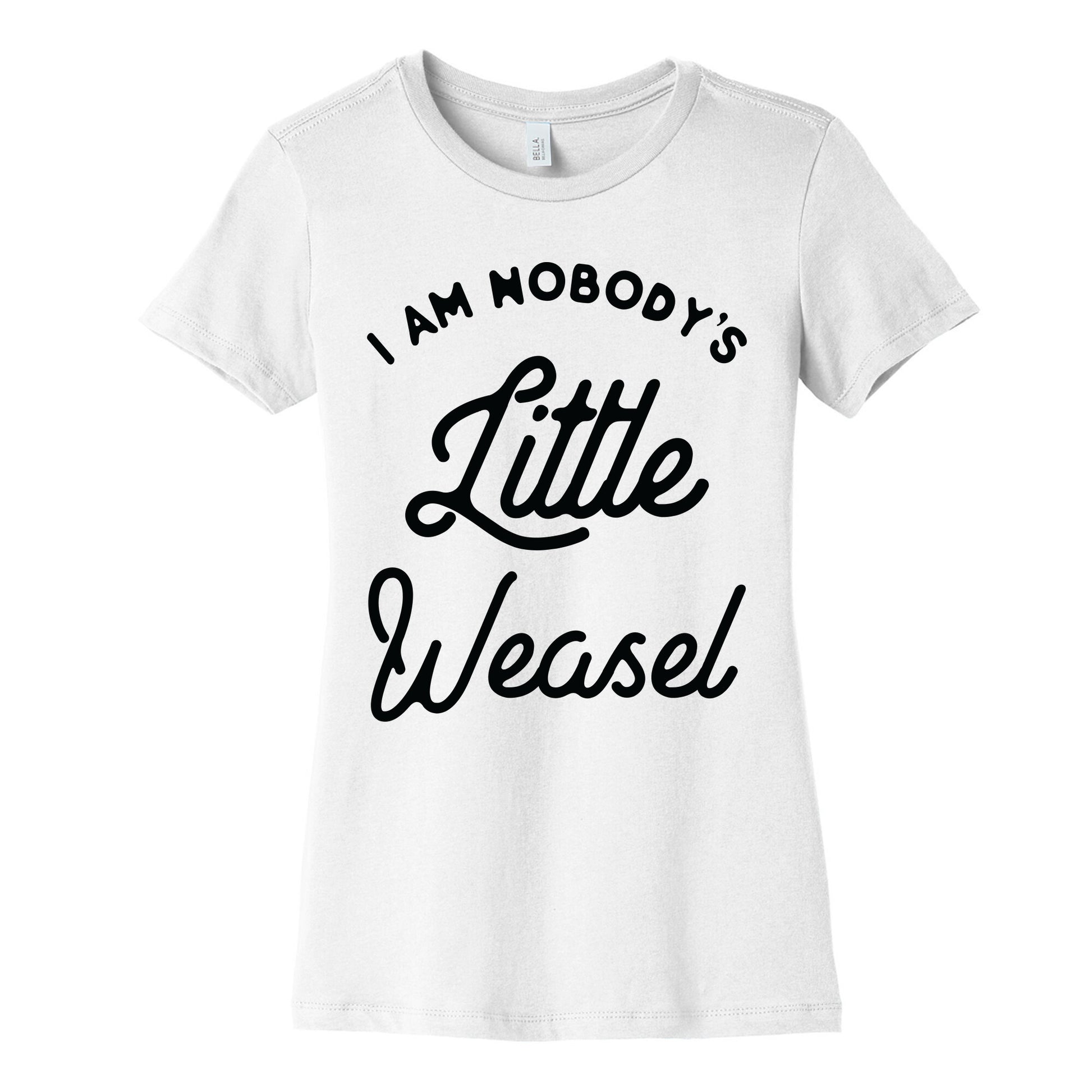 I'm Nobody's Little Weasel Women's Cotton Tee
