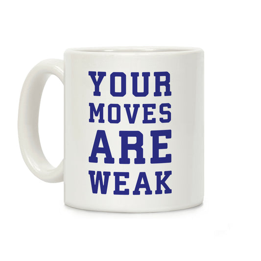 Your Moves Are Weak Coffee Mug