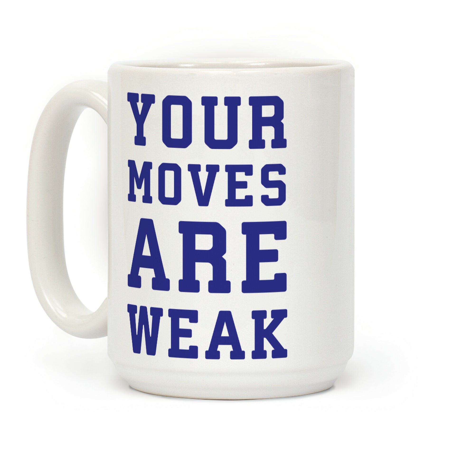 Your Moves Are Weak Coffee Mug