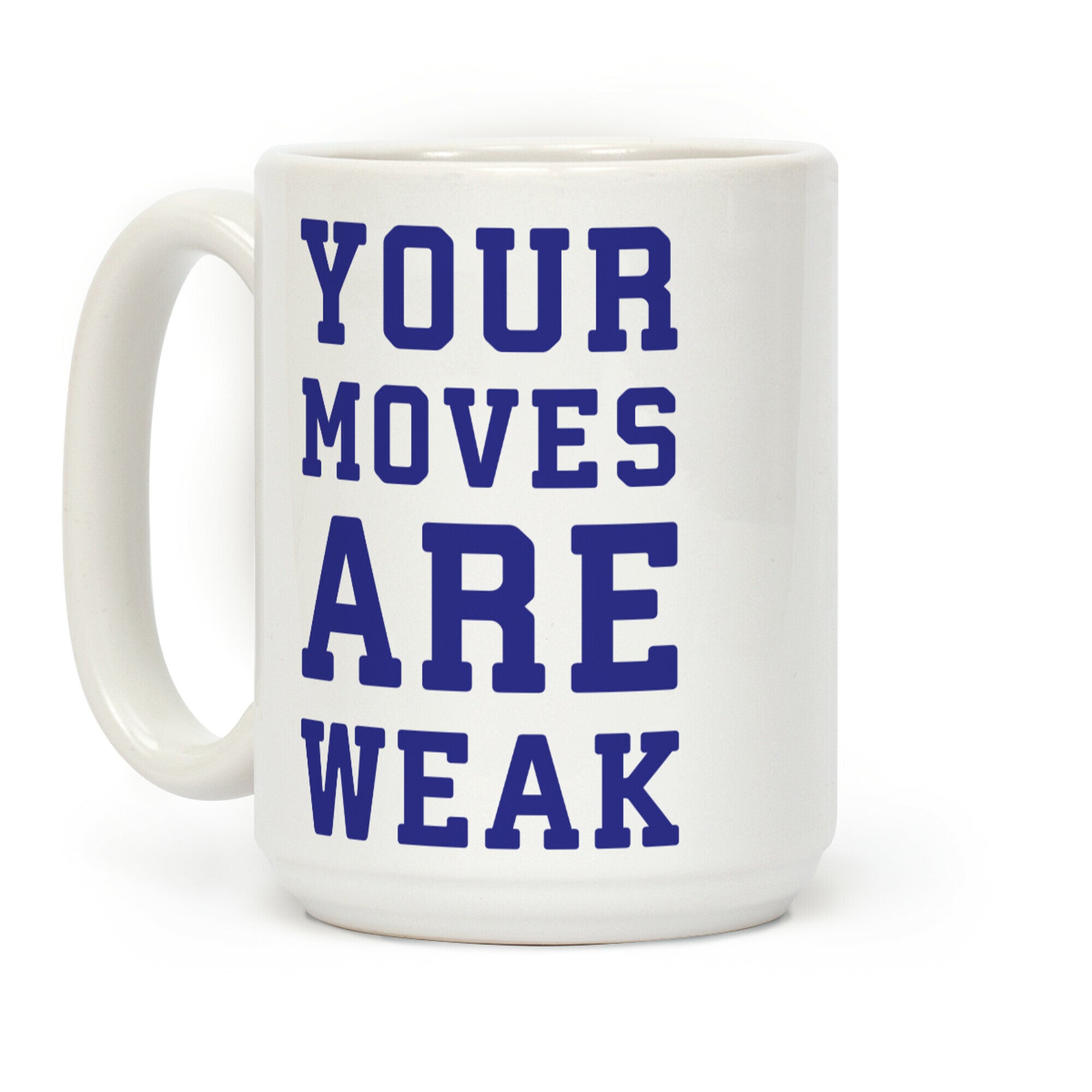 Your Moves Are Weak Coffee Mug