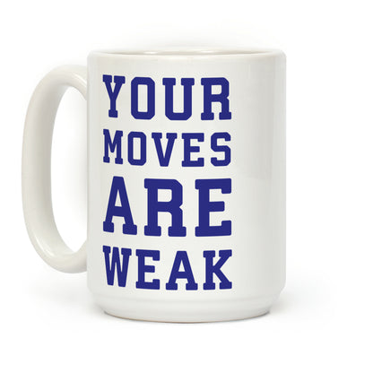 Your Moves Are Weak Coffee Mug