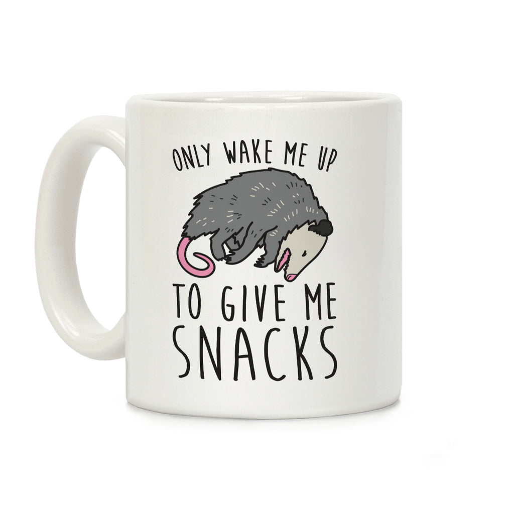 Only Wake Me Up To Give Me Snacks Opossum Coffee Mug