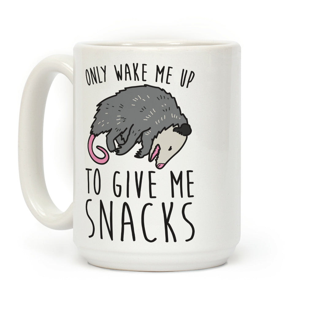 Only Wake Me Up To Give Me Snacks Opossum Coffee Mug