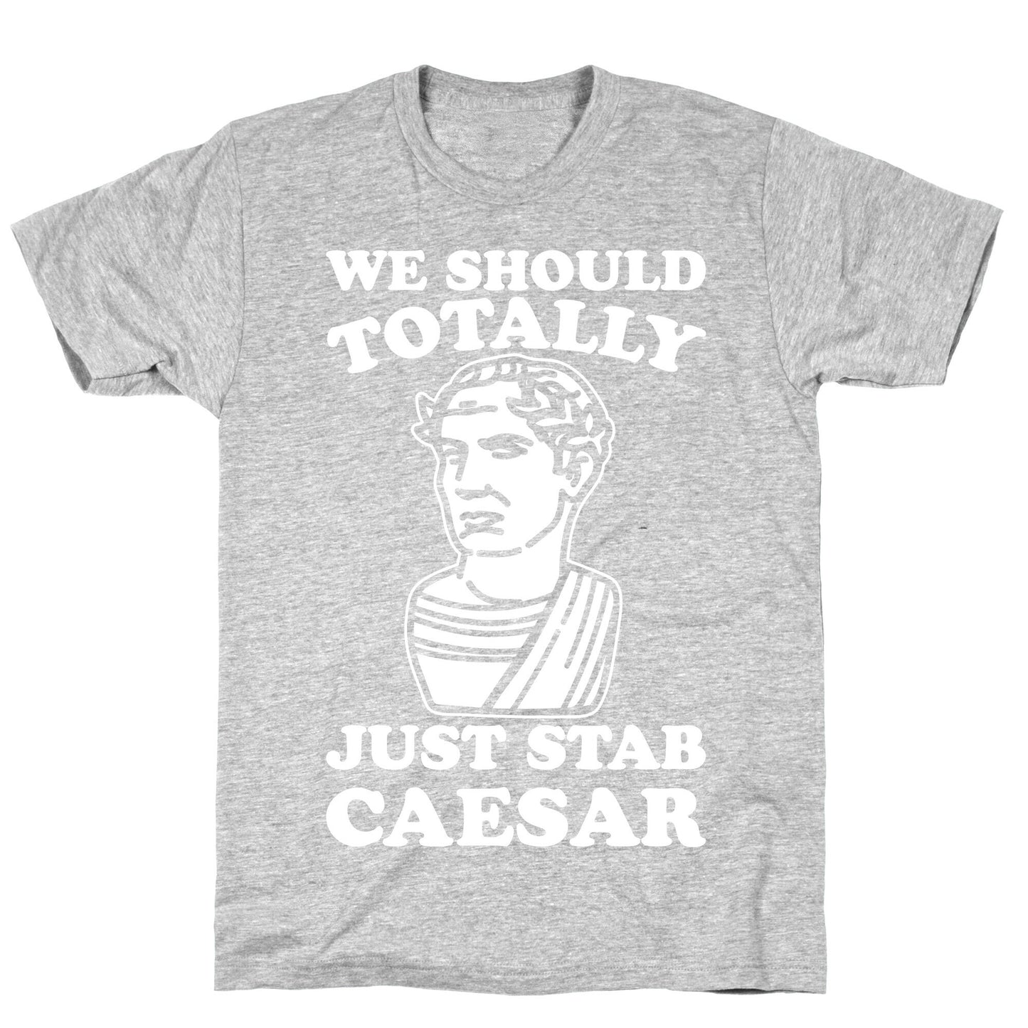 We Should Totally Just Stab Caesar Mean Girls Parody White Print T-Shirt