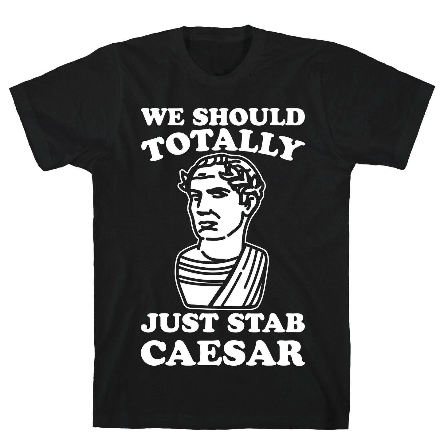 We Should Totally Just Stab Caesar Mean Girls Parody White Print T-Shirt