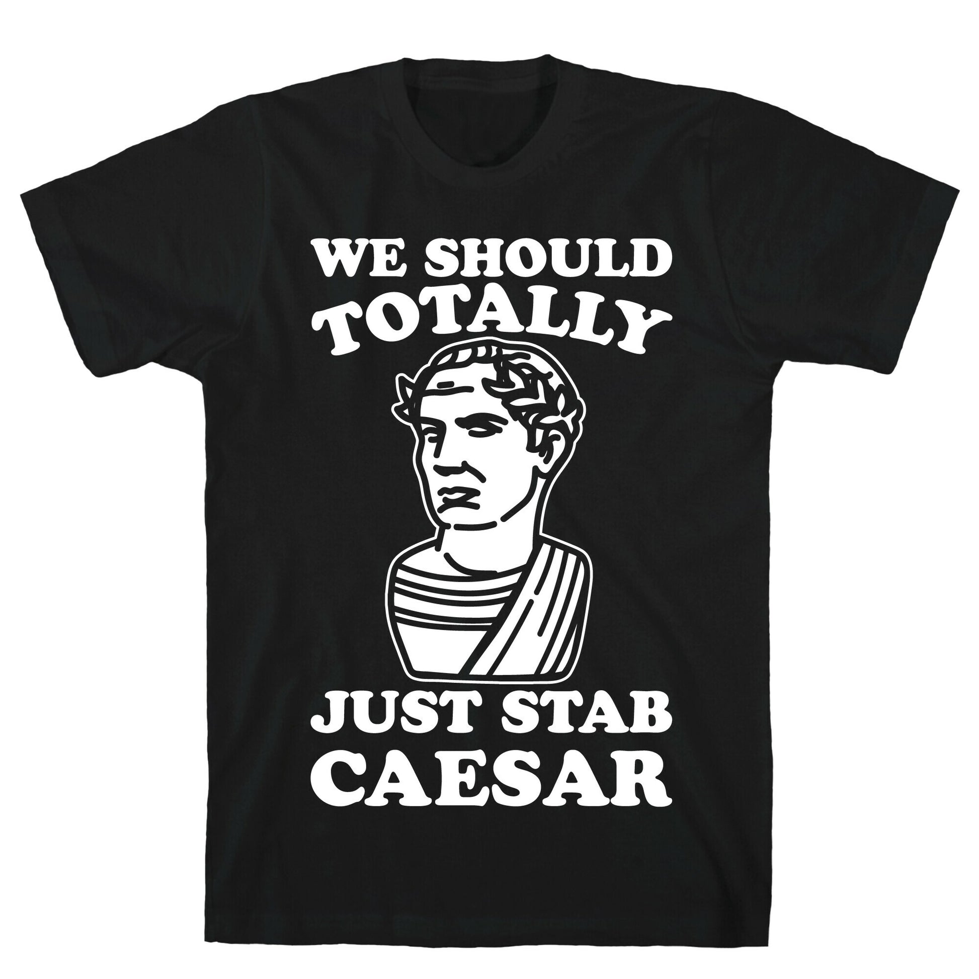 We Should Totally Just Stab Caesar Mean Girls Parody White Print T-Shirt