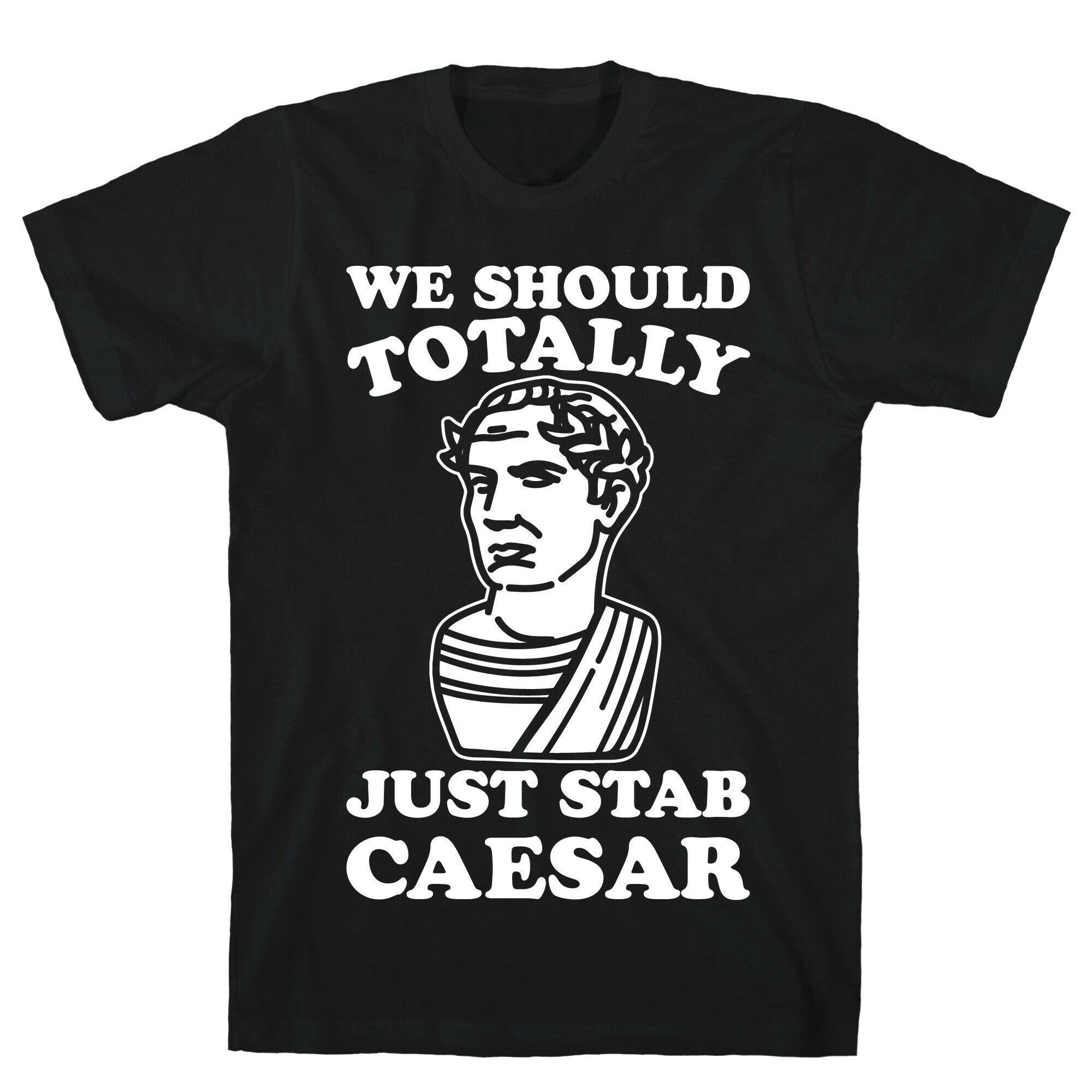 We Should Totally Just Stab Caesar Mean Girls Parody White Print T-Shirt