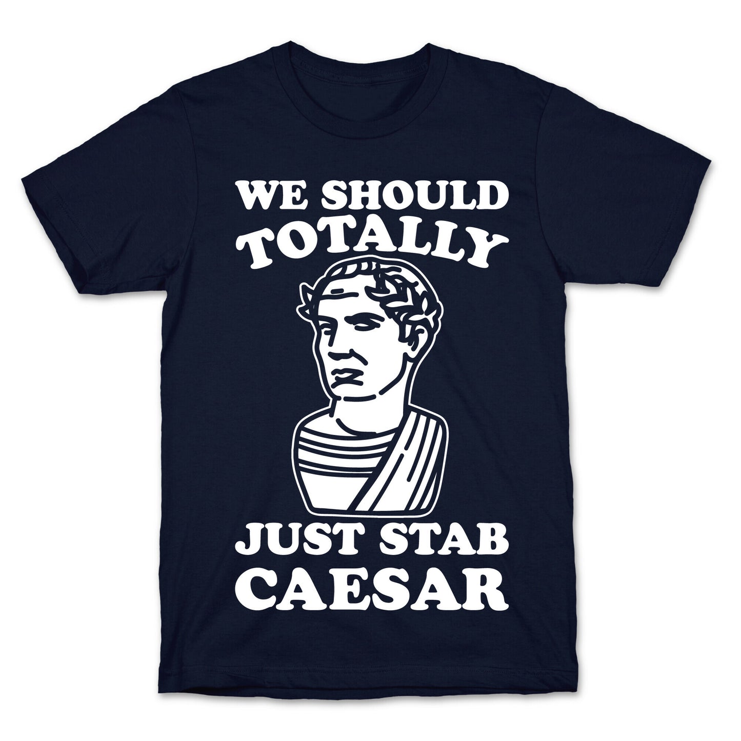 We Should Totally Just Stab Caesar Mean Girls Parody White Print T-Shirt