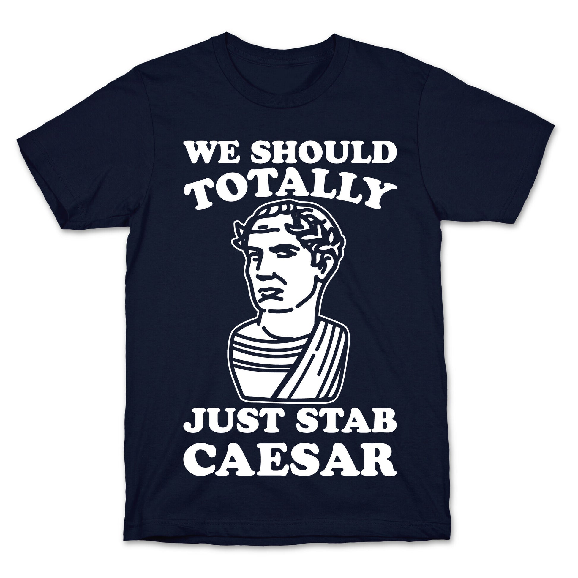 We Should Totally Just Stab Caesar Mean Girls Parody White Print T-Shirt