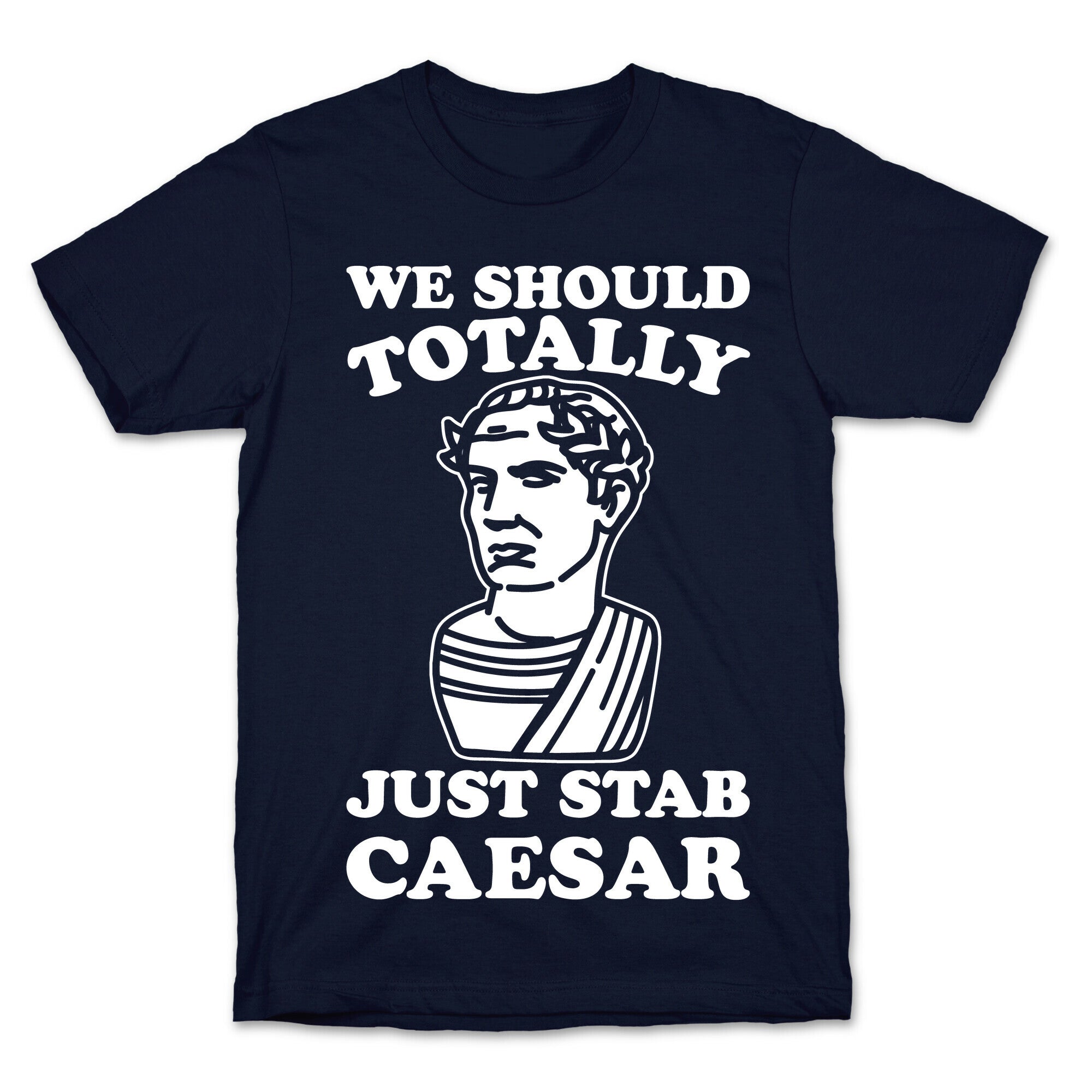 We Should Totally Just Stab Caesar Mean Girls Parody White Print T-Shirt