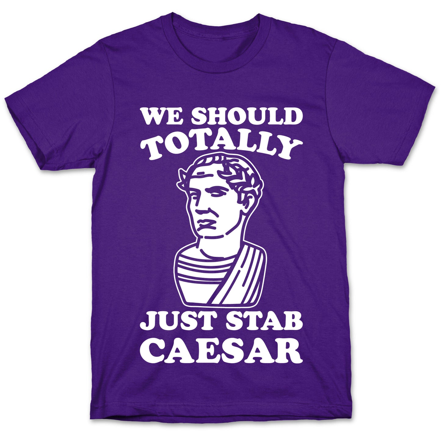 We Should Totally Just Stab Caesar Mean Girls Parody White Print T-Shirt