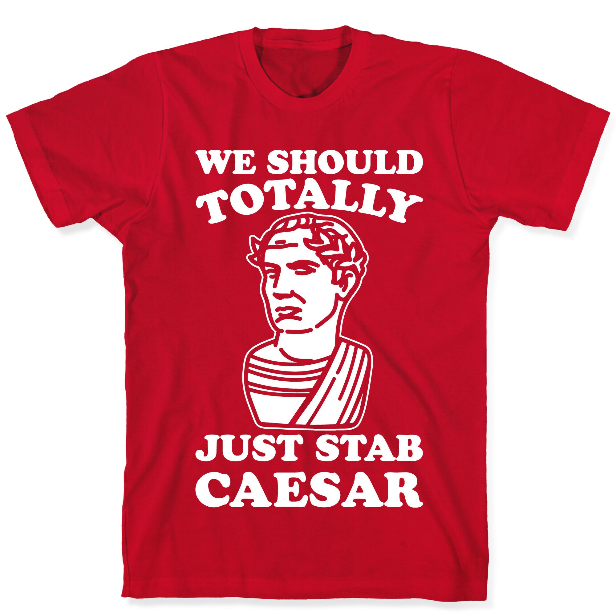 We Should Totally Just Stab Caesar Mean Girls Parody White Print T-Shirt